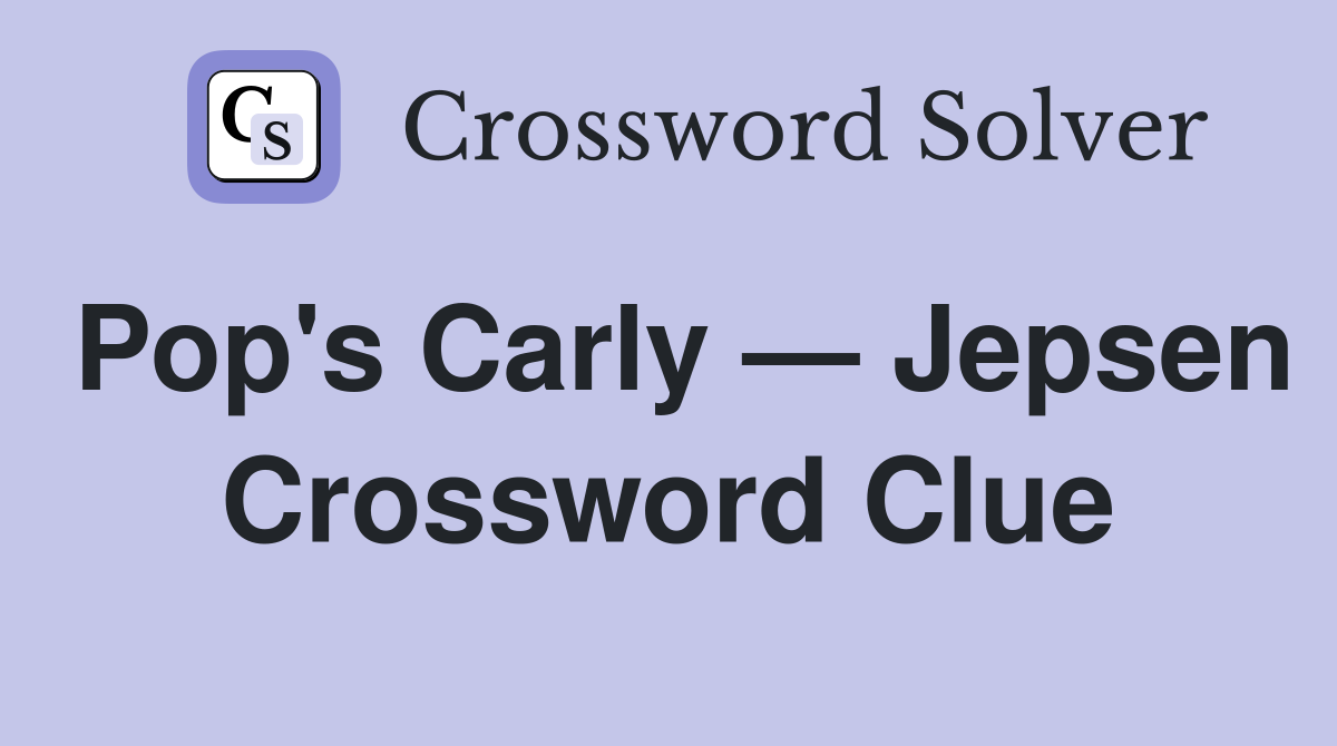 Pop's Carly — Jepsen Crossword Clue