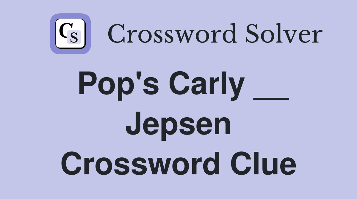 Pop's Carly __ Jepsen Crossword Clue