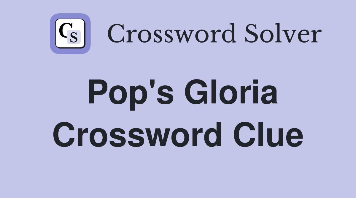 Pop's Gloria Crossword Clue