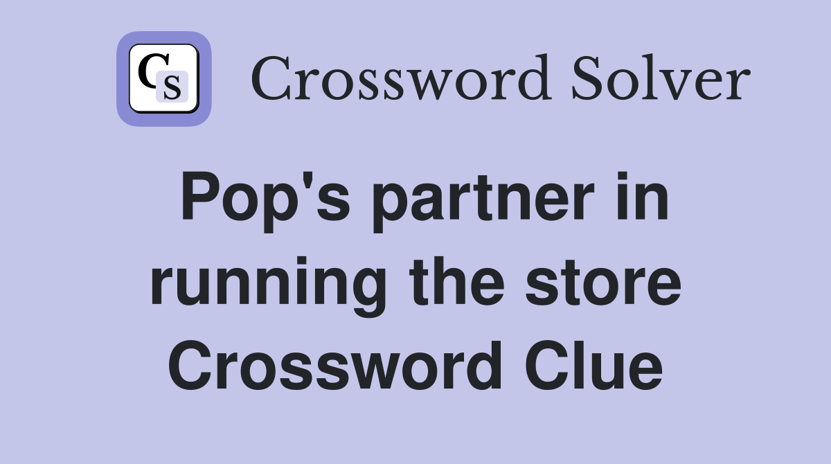Pop's partner in running the store Crossword Clue