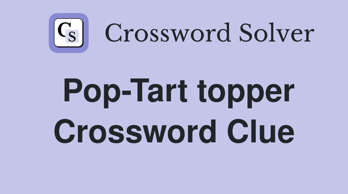 Pop-Tart topper Crossword Clue