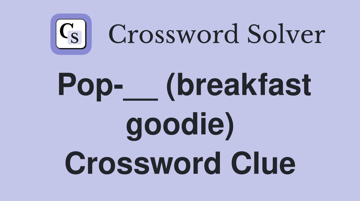 Pop-__ (breakfast goodie) Crossword Clue