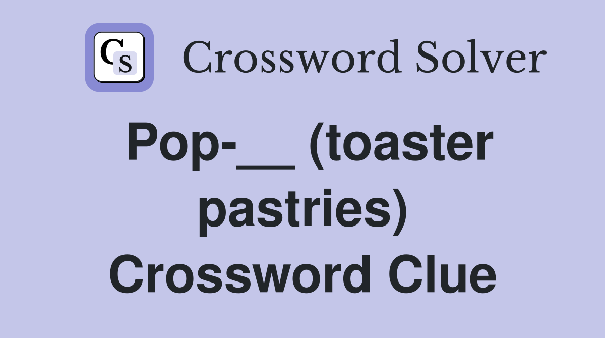Pop-__ (toaster pastries) Crossword Clue
