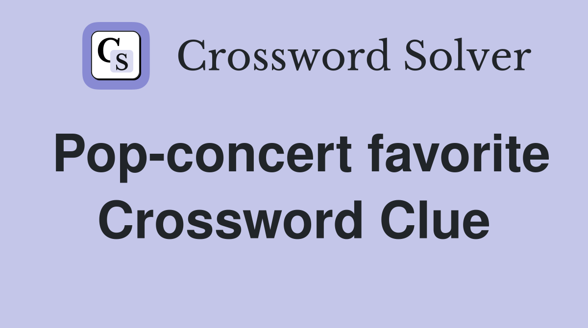 Pop-concert favorite Crossword Clue