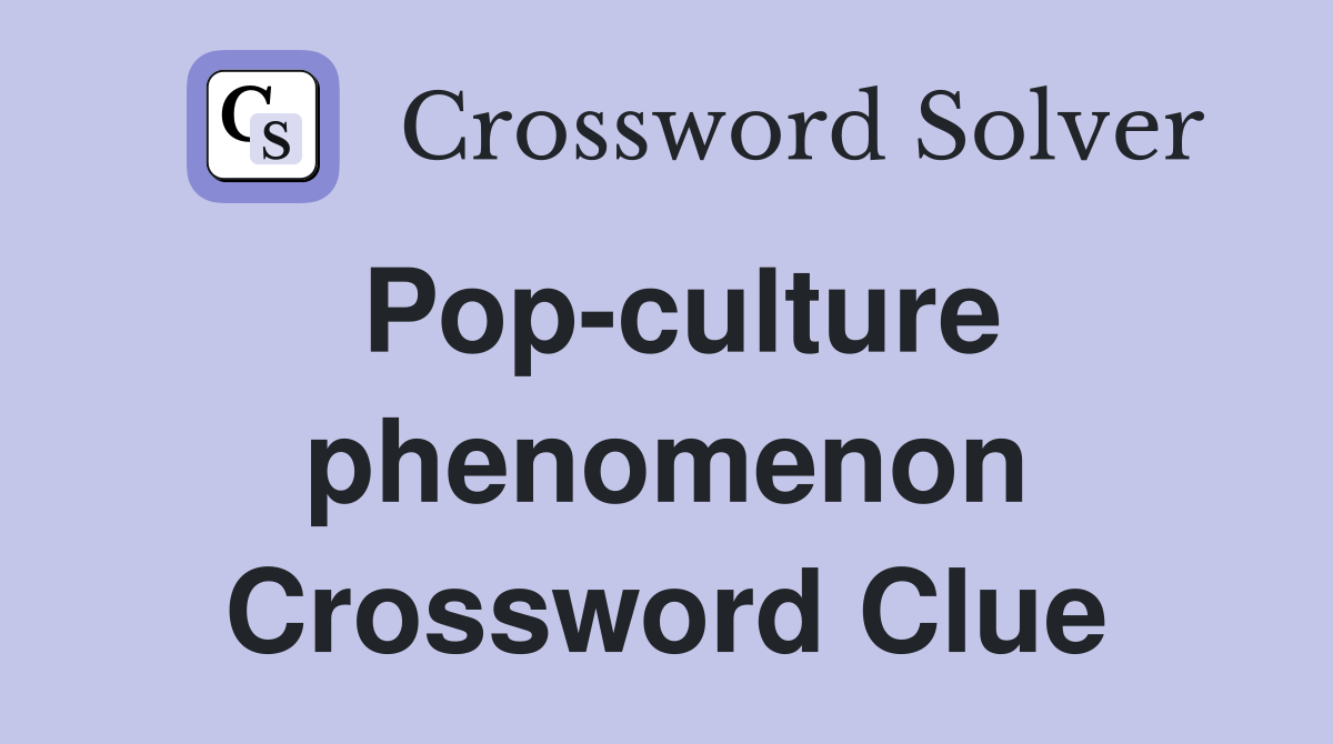 Pop-culture phenomenon Crossword Clue