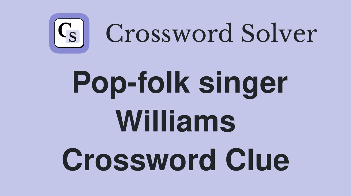 Pop-folk singer Williams Crossword Clue