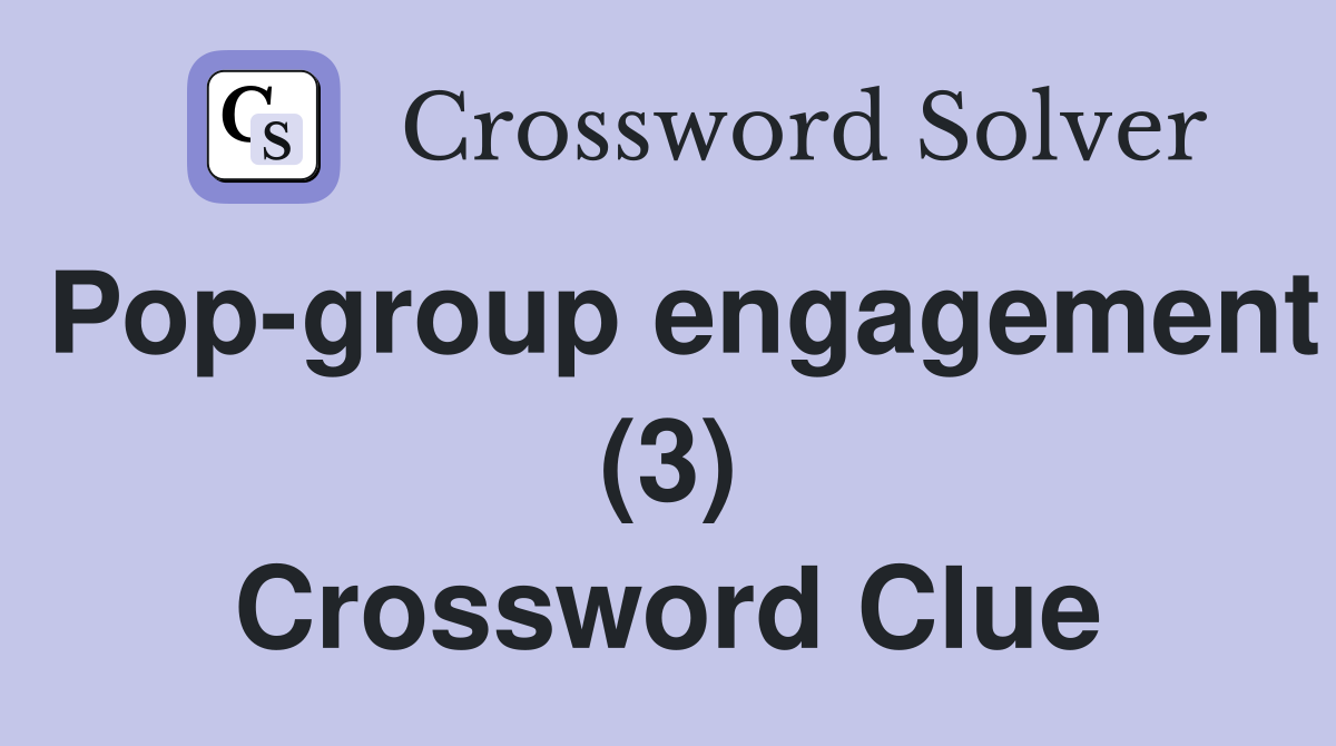 Pop-group engagement (3) Crossword Clue