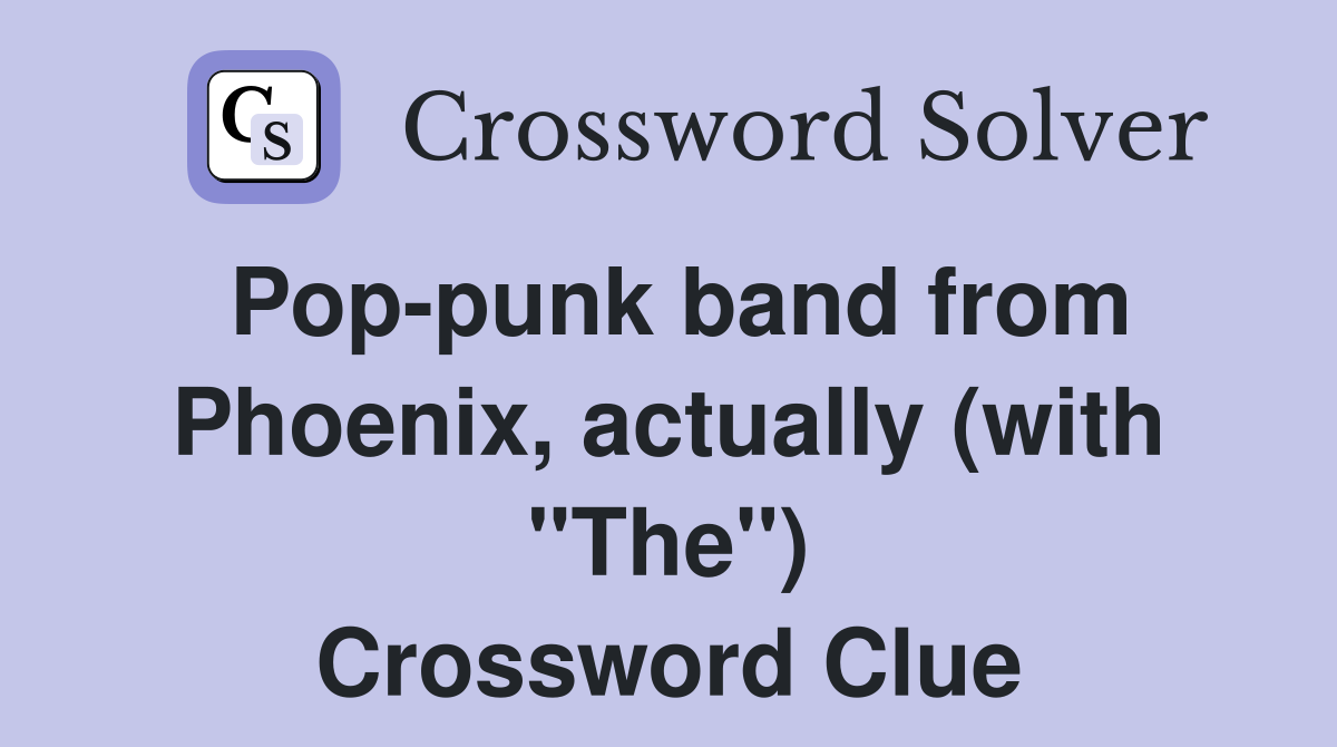 Pop-punk band from Phoenix, actually (with "The") Crossword Clue