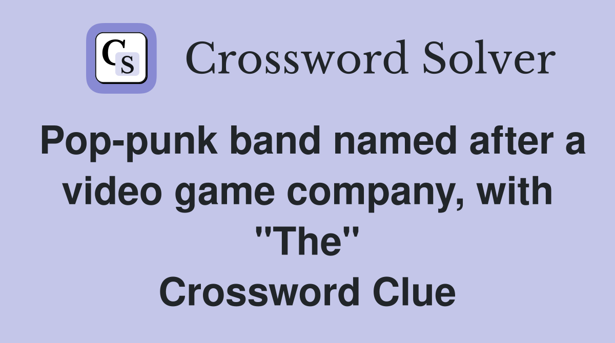 Pop-punk band named after a video game company, with "The" Crossword Clue