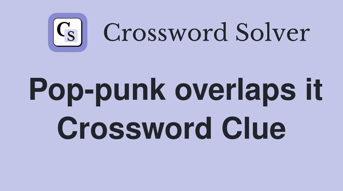 Pop-punk overlaps it Crossword Clue
