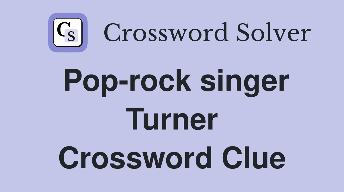 Pop-rock singer Turner Crossword Clue