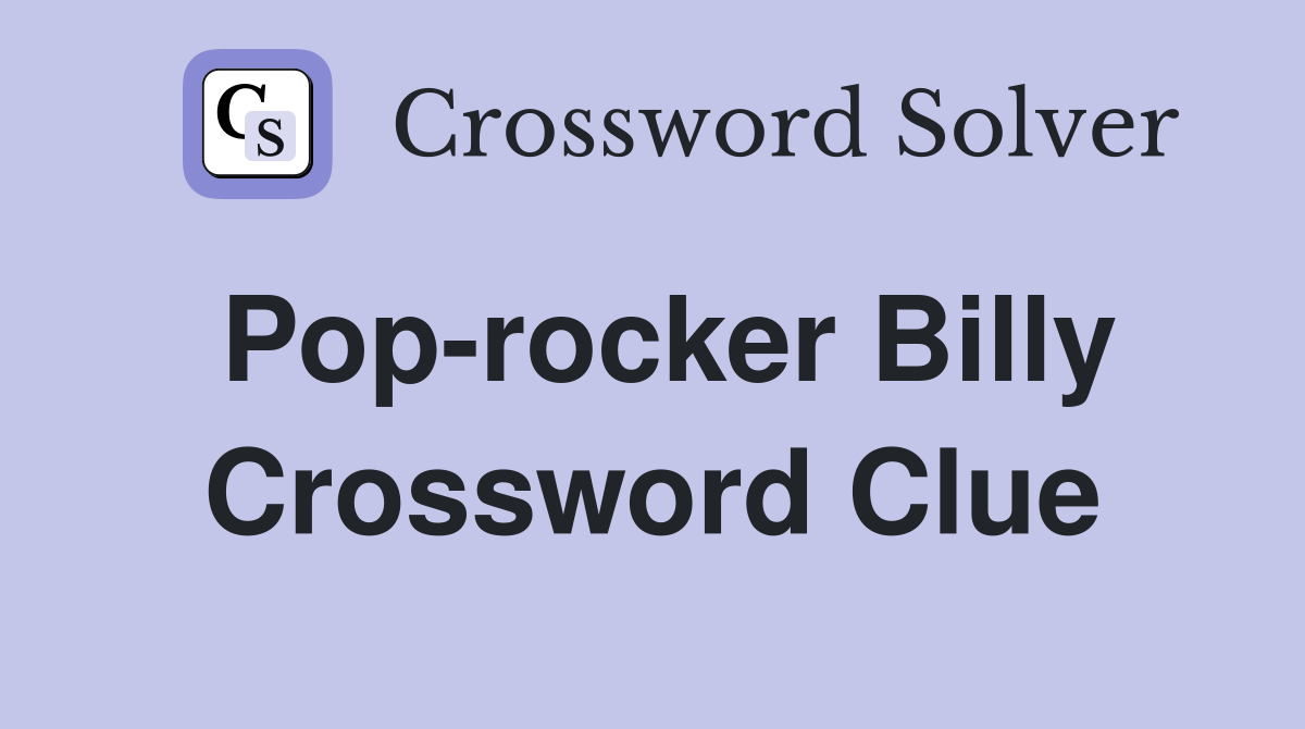Pop-rocker Billy Crossword Clue