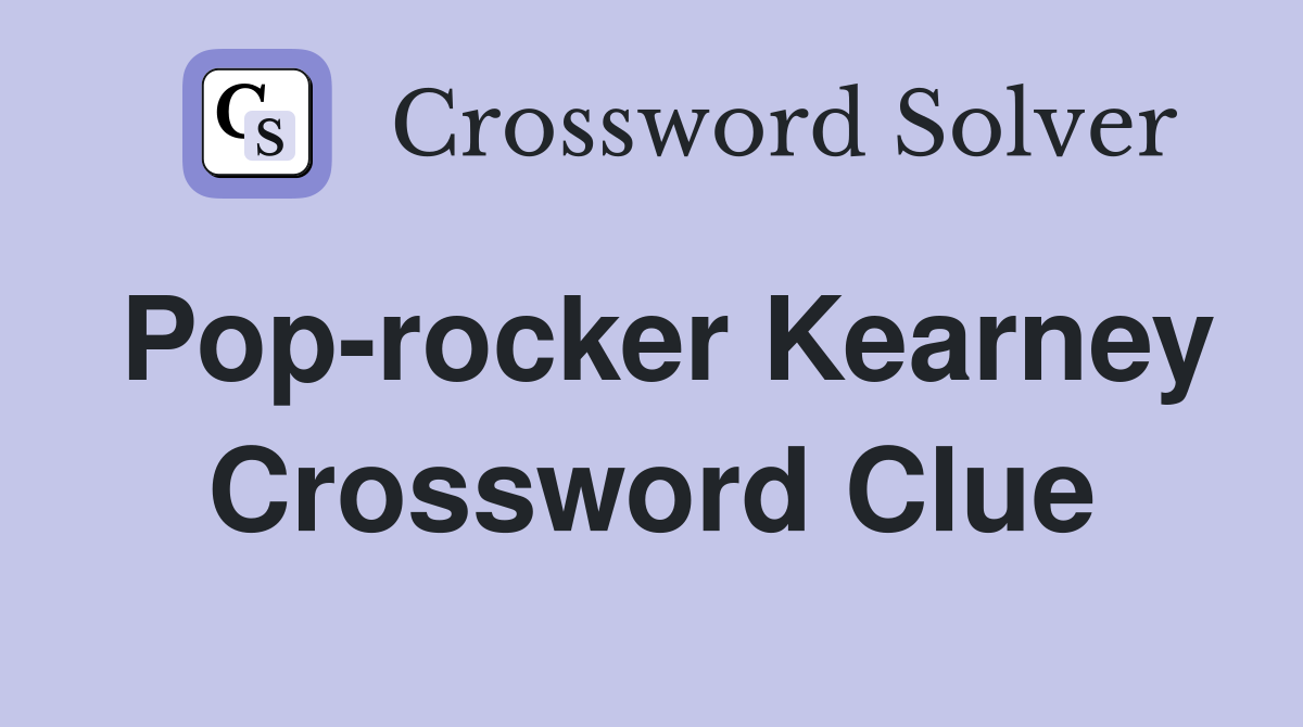 Pop-rocker Kearney Crossword Clue