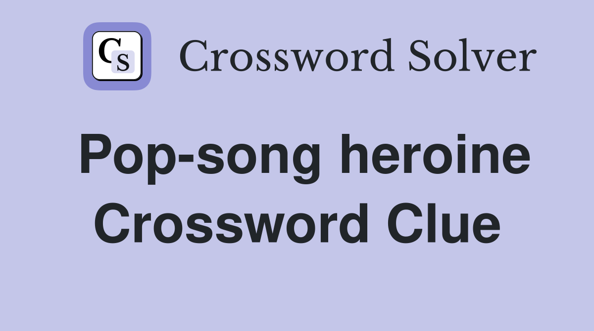 Pop-song heroine Crossword Clue