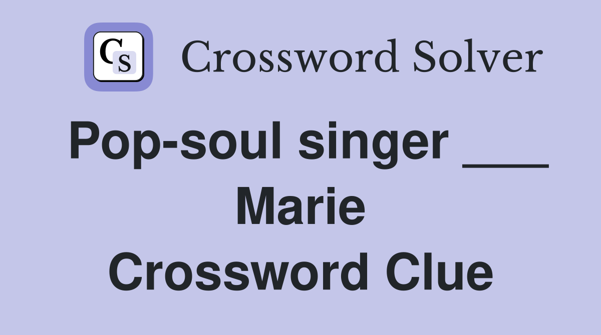 Pop-soul singer ___ Marie Crossword Clue