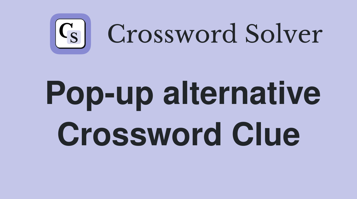 Pop-up alternative Crossword Clue