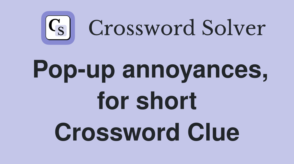 Pop-up annoyances, for short Crossword Clue