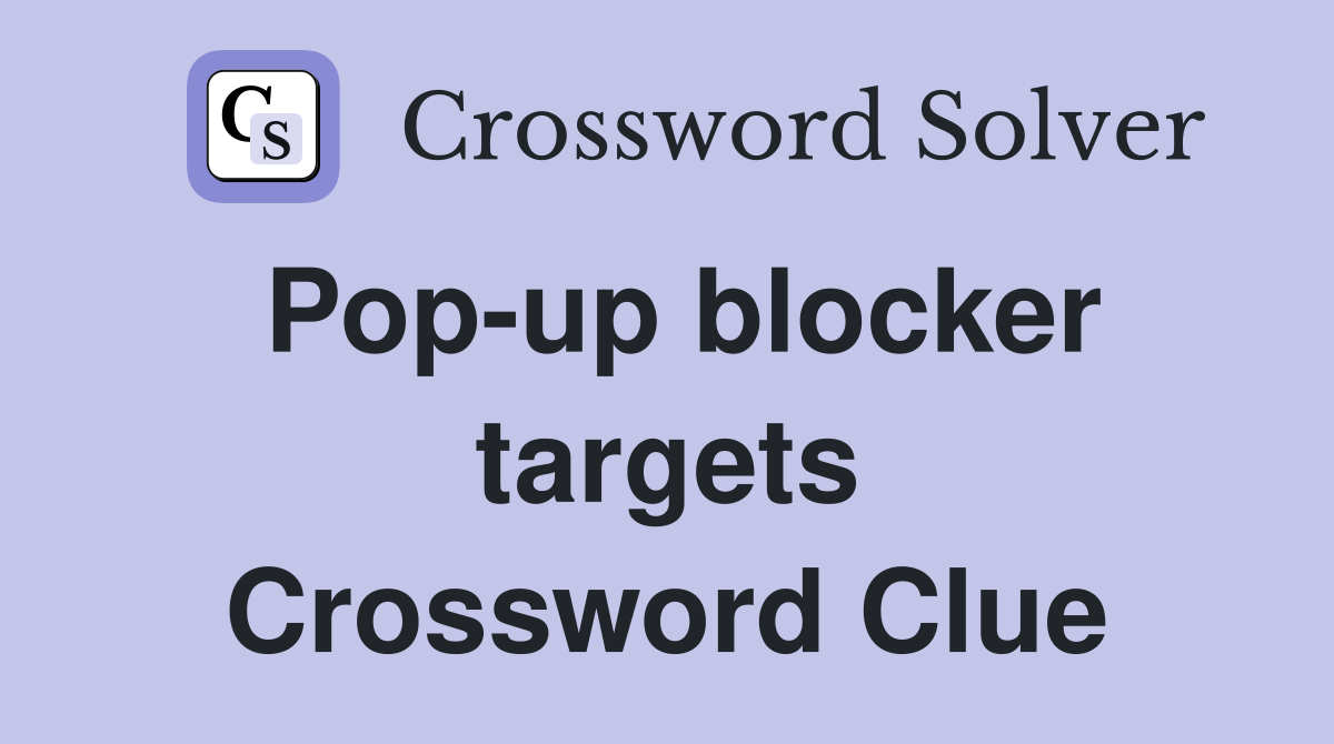 Pop-up blocker targets Crossword Clue