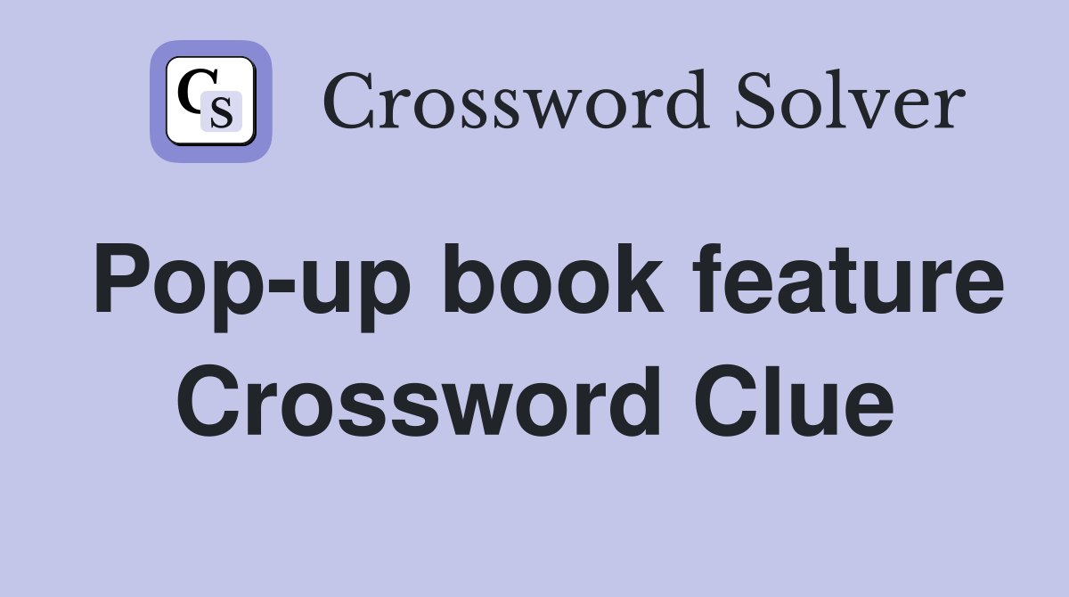 Pop-up book feature Crossword Clue