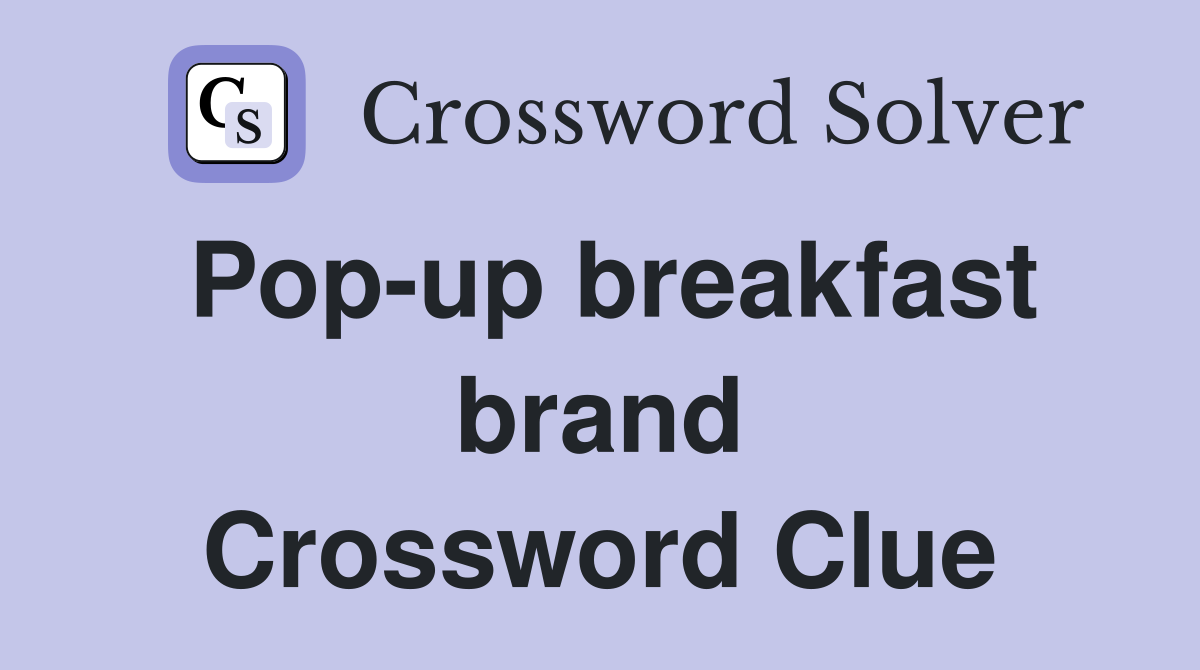 Pop-up breakfast brand Crossword Clue