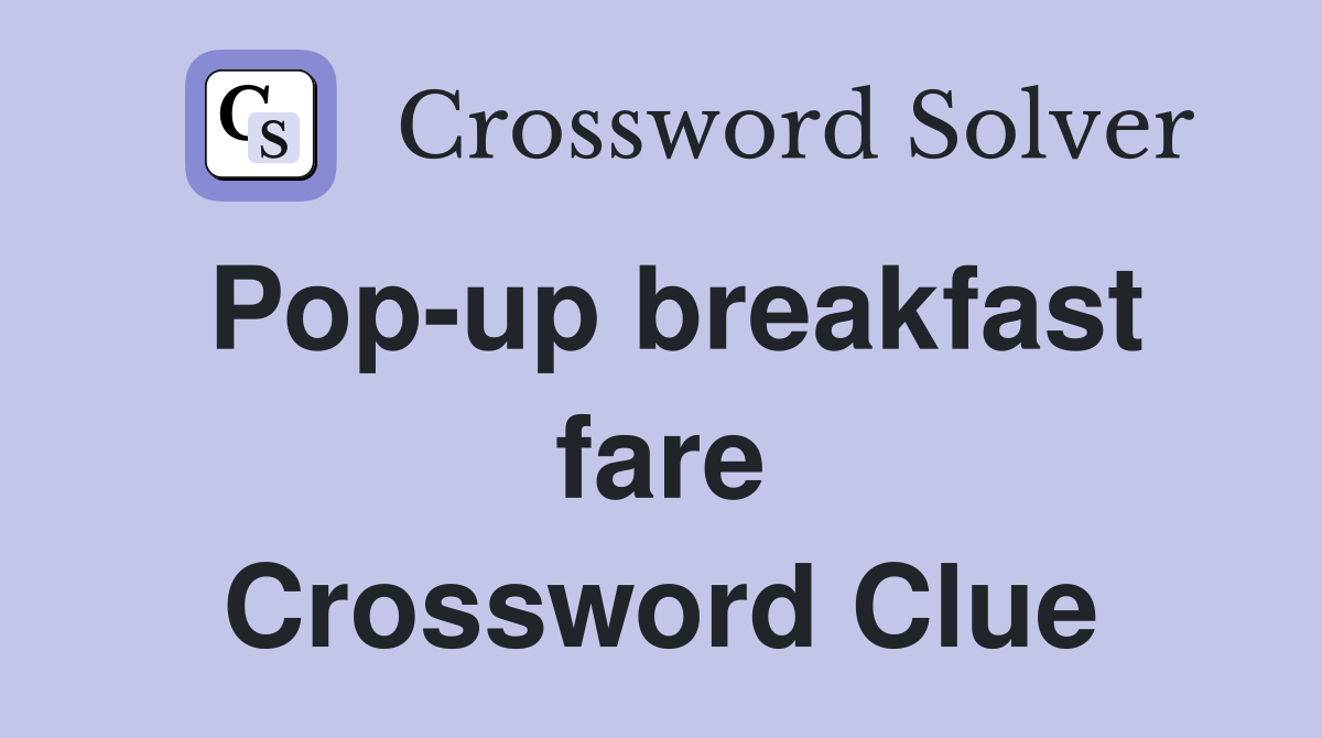 Pop-up breakfast fare Crossword Clue