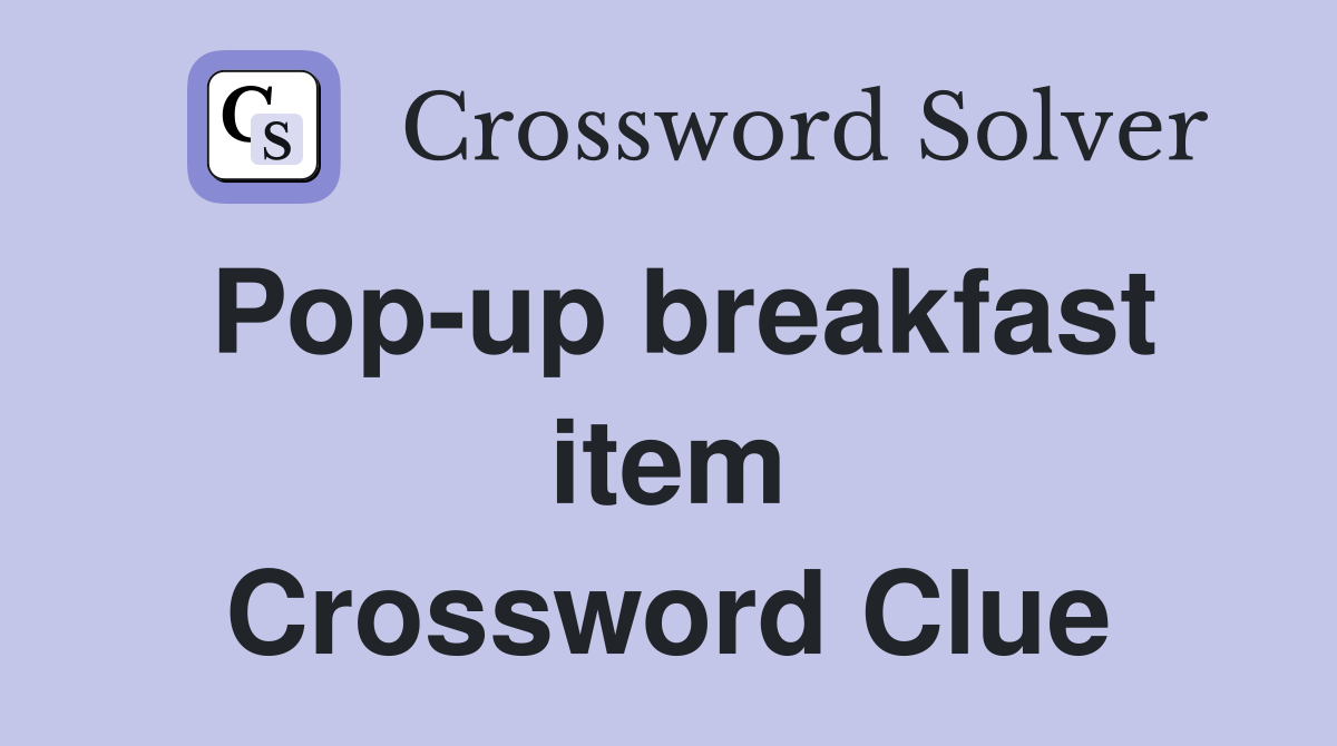 Pop-up breakfast item Crossword Clue