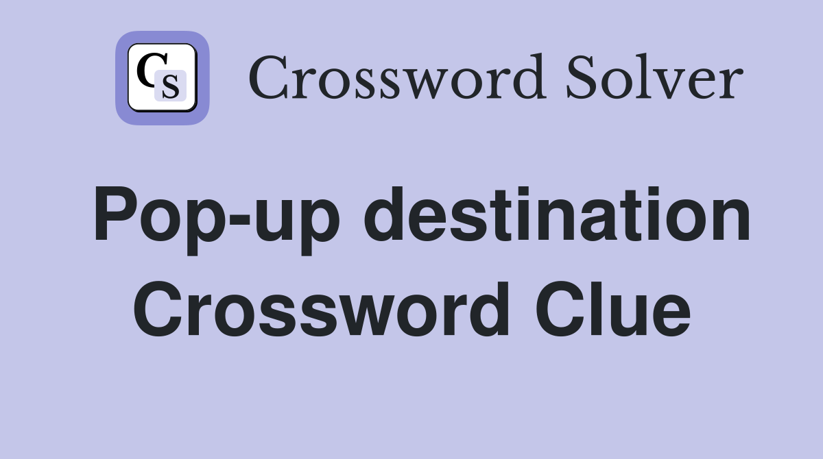 Pop-up destination Crossword Clue