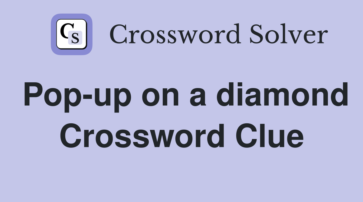 Pop-up on a diamond Crossword Clue