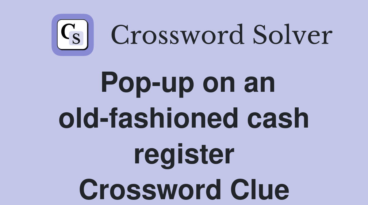 Pop-up on an old-fashioned cash register Crossword Clue
