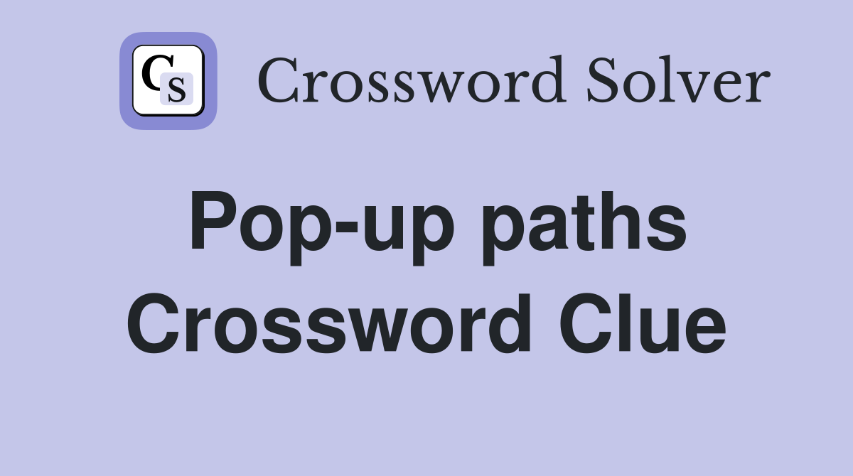 Pop-up paths Crossword Clue