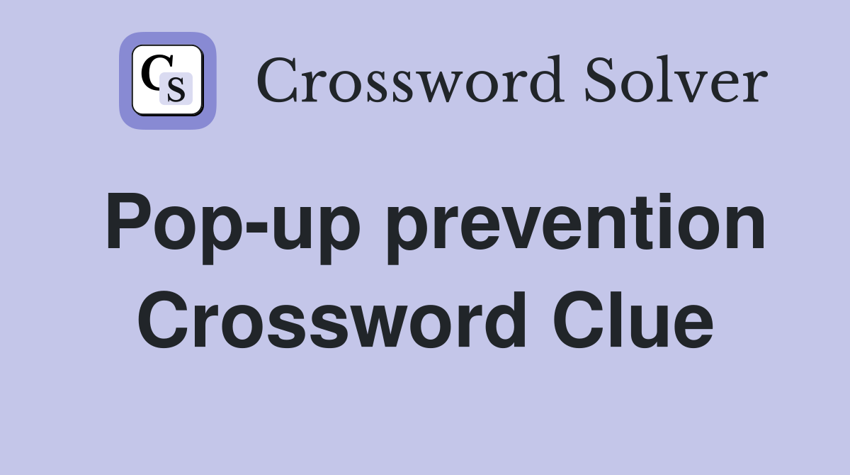 Pop-up prevention Crossword Clue