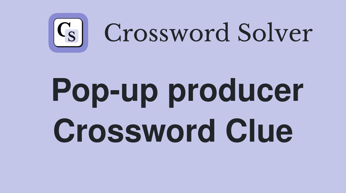 Pop-up producer Crossword Clue