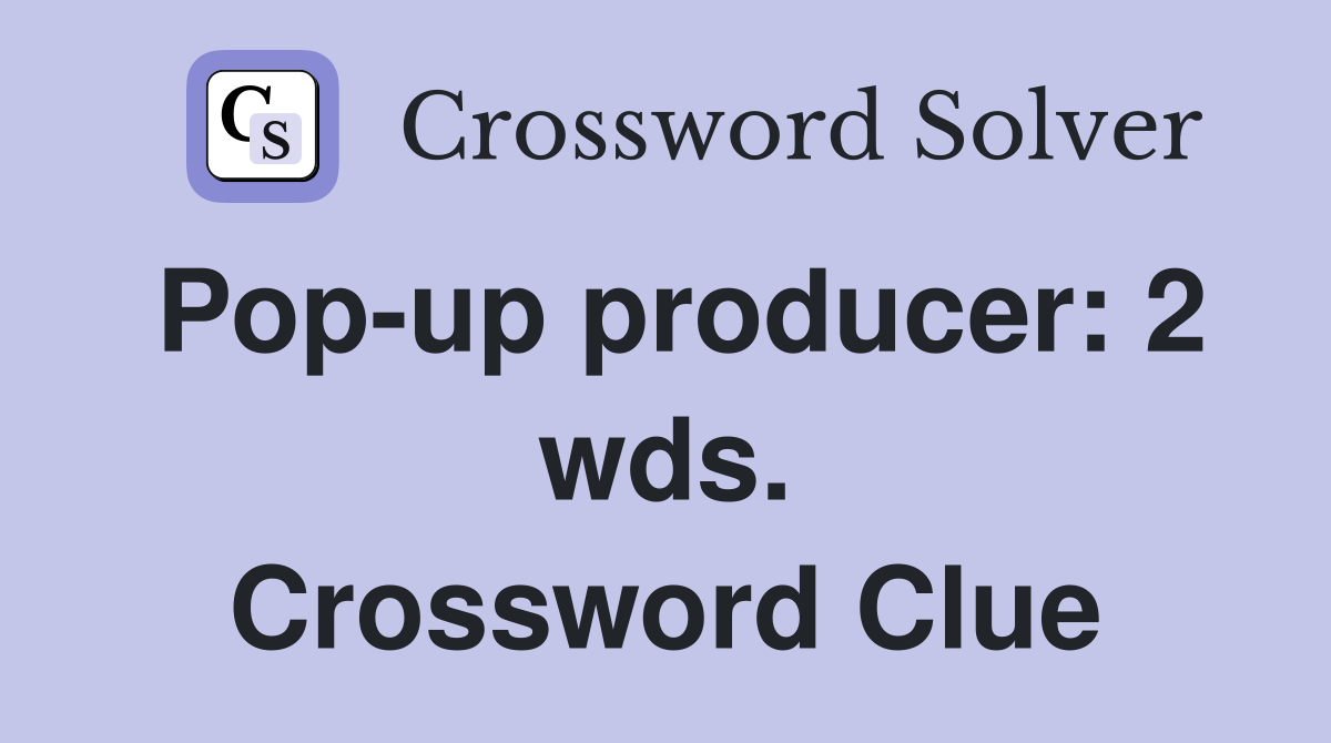 Pop-up producer: 2 wds. Crossword Clue