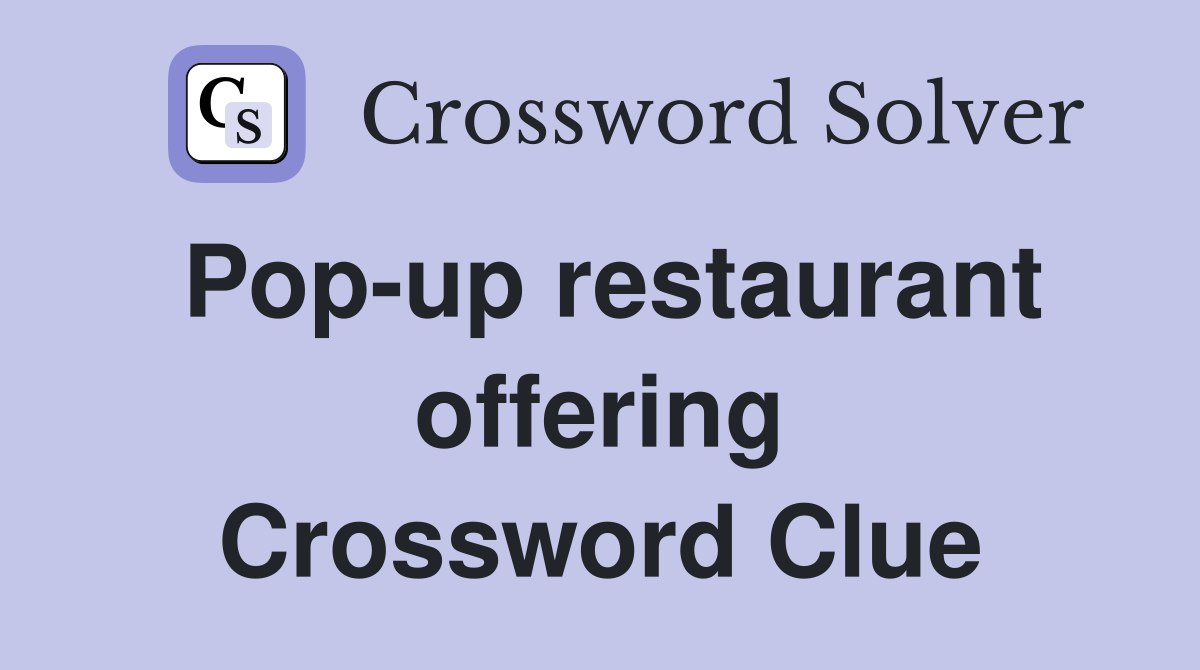 Pop-up restaurant offering Crossword Clue