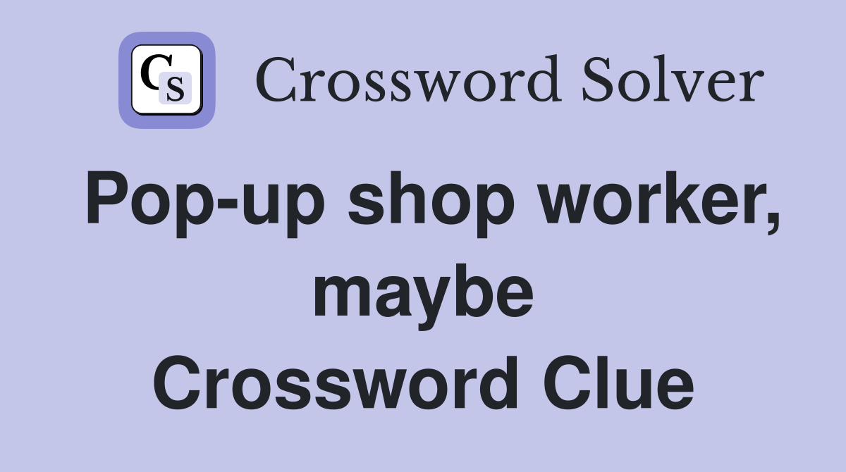 Pop-up shop worker, maybe Crossword Clue