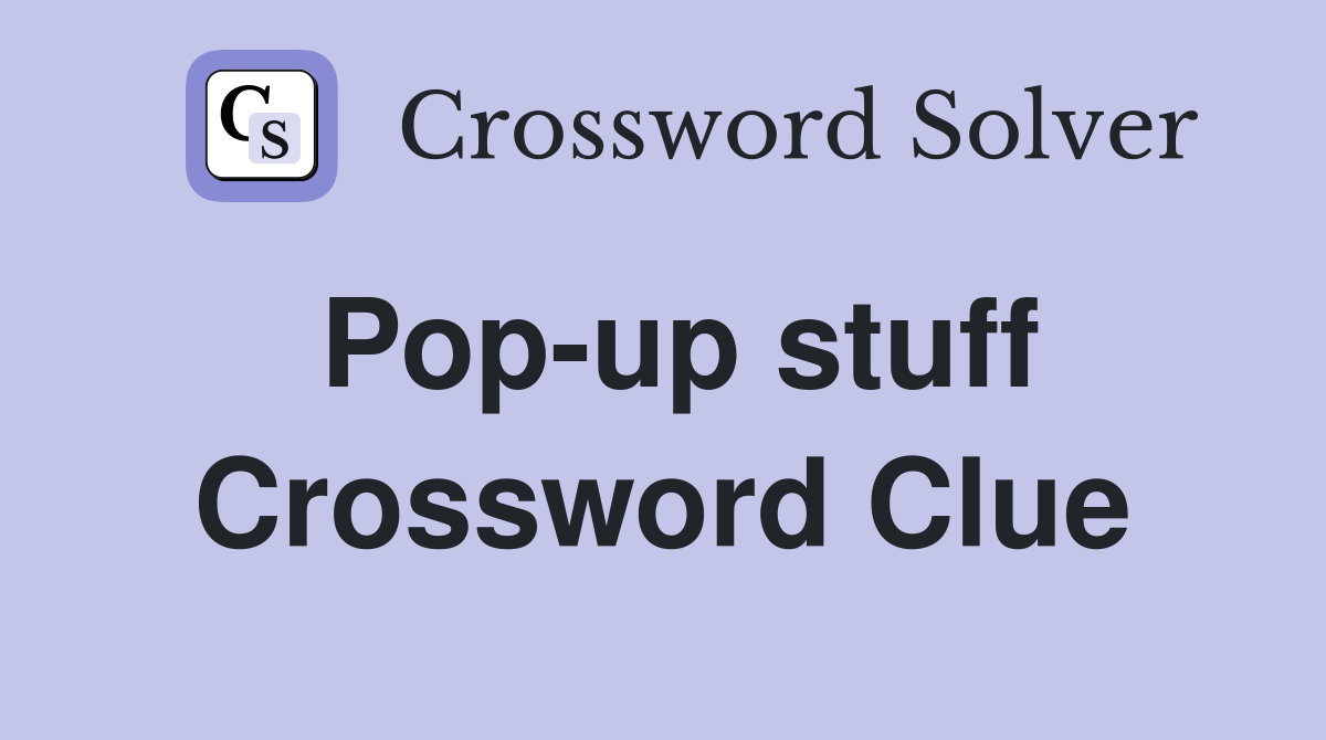 Pop-up stuff Crossword Clue