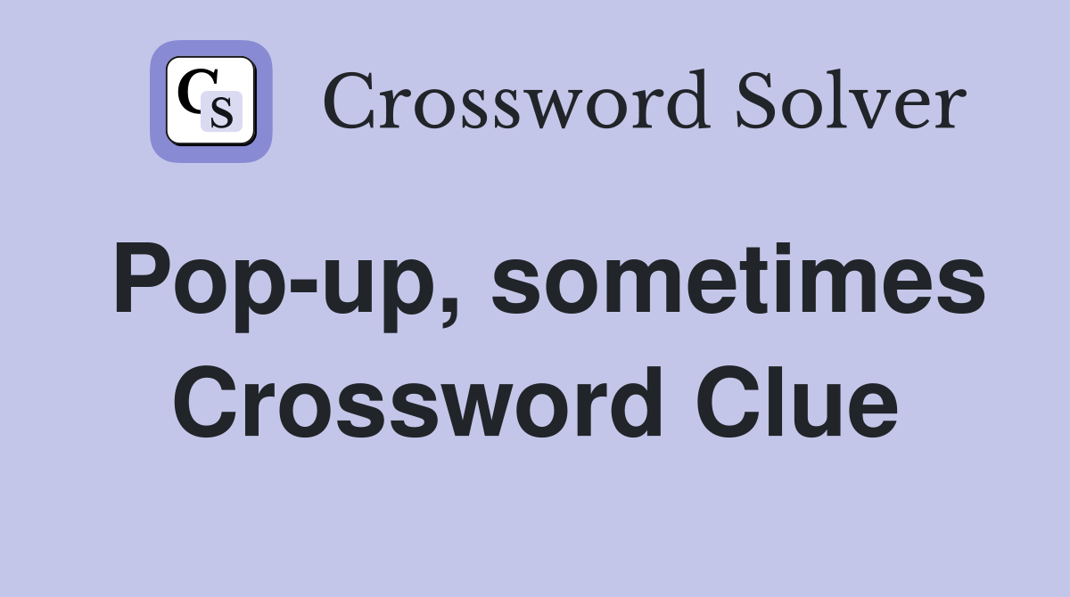 Pop-up, sometimes Crossword Clue