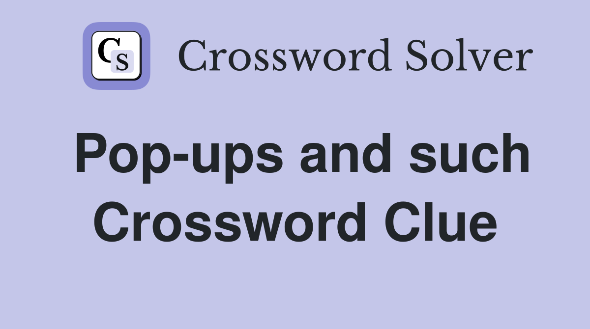 Pop-ups and such Crossword Clue