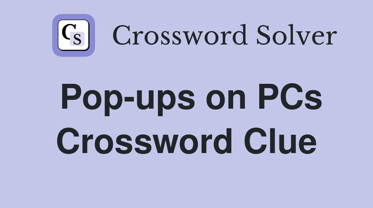 Pop-ups on PCs Crossword Clue