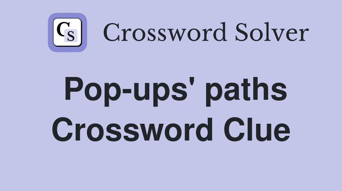 Pop-ups' paths Crossword Clue