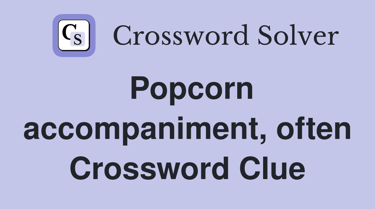 Popcorn accompaniment, often Crossword Clue