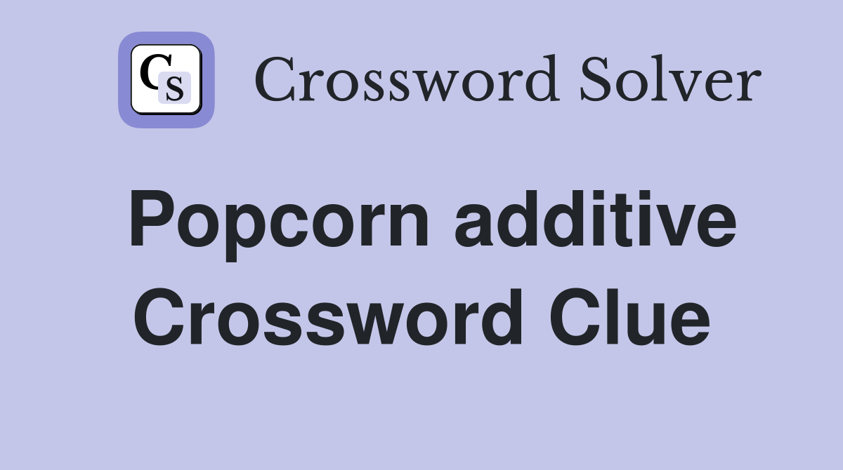 Popcorn additive Crossword Clue