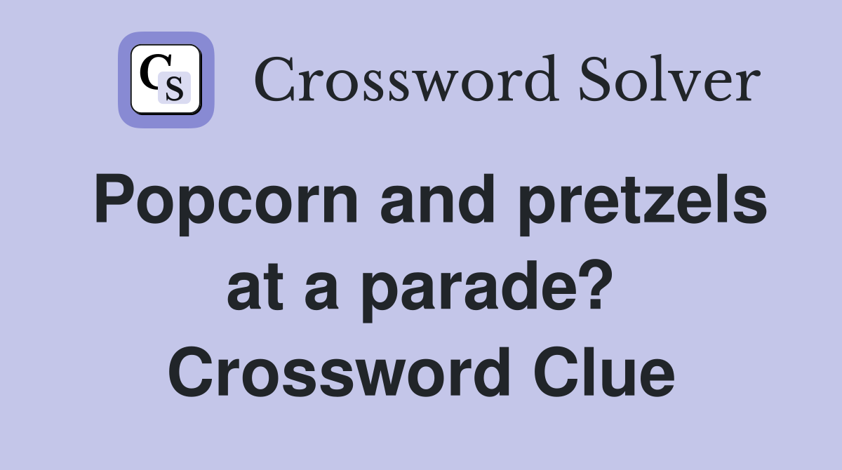 Popcorn and pretzels at a parade? Crossword Clue