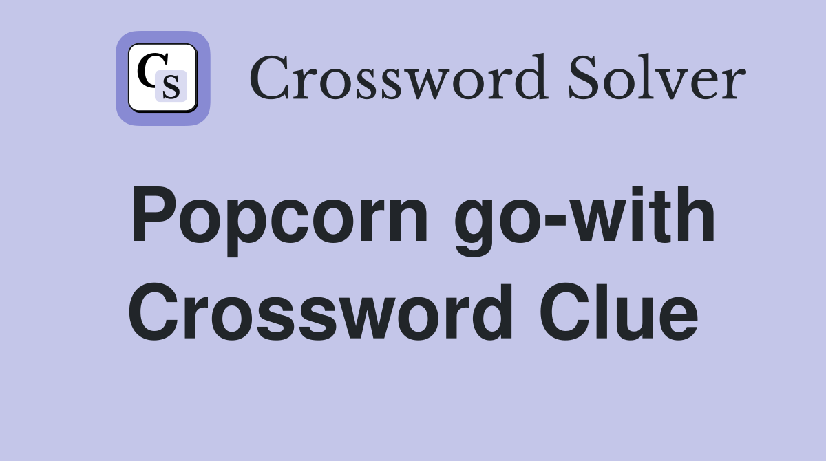 Popcorn go-with Crossword Clue