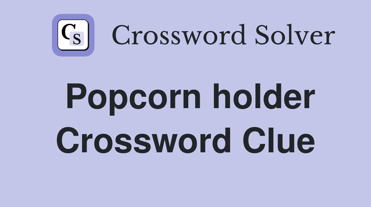 Popcorn holder Crossword Clue