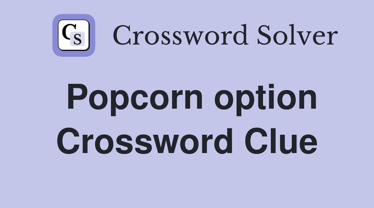 Popcorn option Crossword Clue