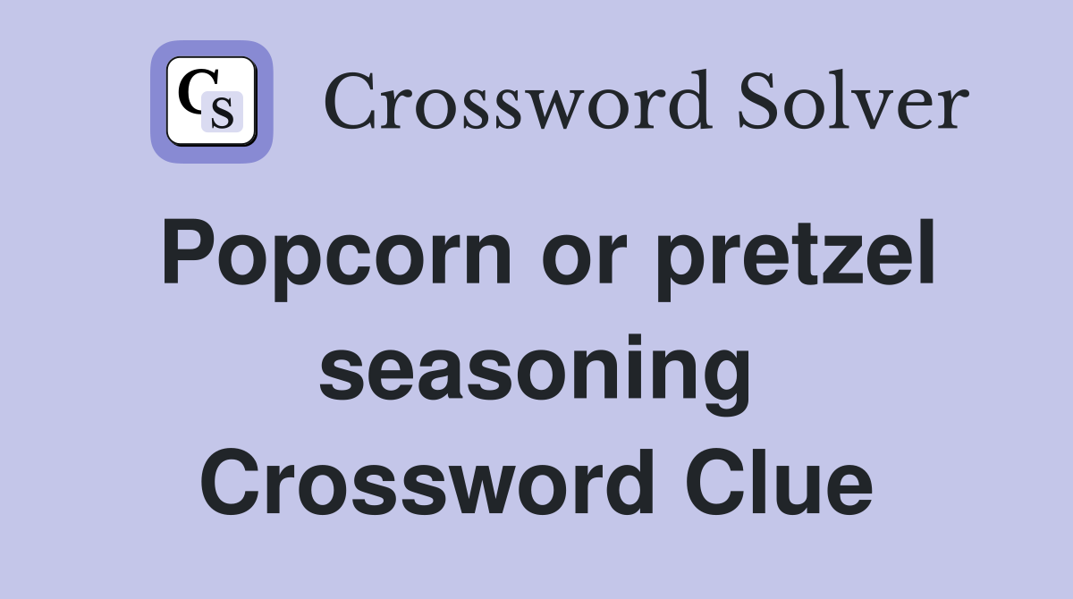 Popcorn or pretzel seasoning Crossword Clue