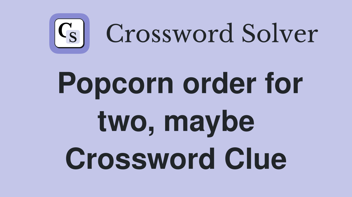 Popcorn order for two, maybe Crossword Clue
