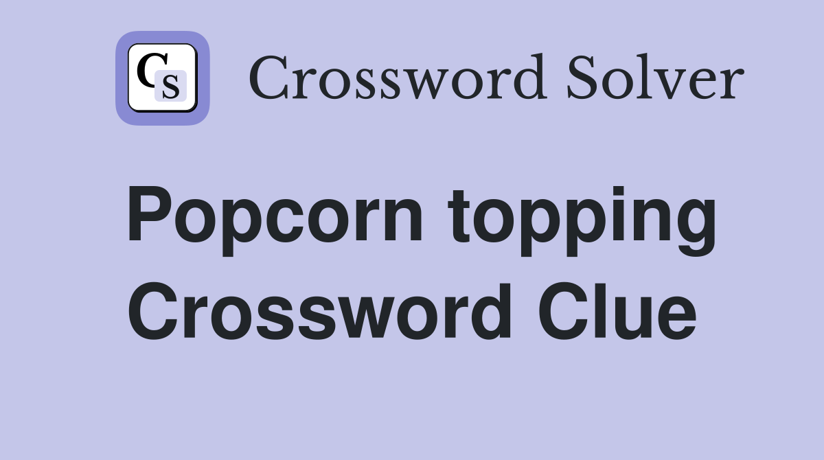 Popcorn topping Crossword Clue