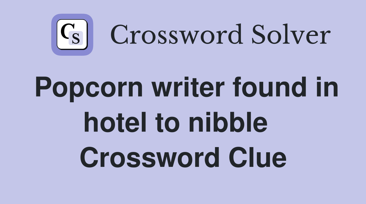 Popcorn writer found in hotel to nibble   Crossword Clue